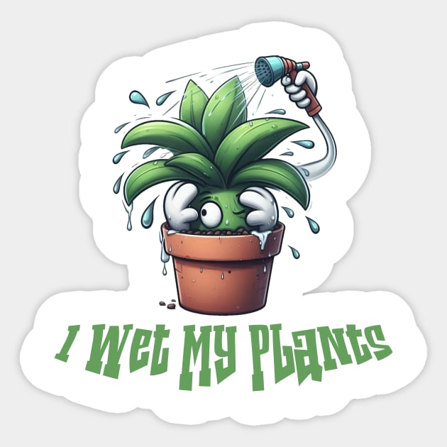 I Wet My Plants Sticker by Dmytro